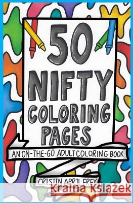 50 Nifty Mini Coloring Pages: An On-The-Go Adult Coloring Book Cristin April Frey 9781539367130 Createspace Independent Publishing Platform