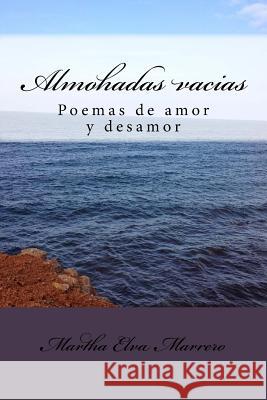 Almohadas Vacias: Poemas de Amor Y Desamor Marrero, Martha Elva 9781539367802 Createspace Independent Publishing Platform