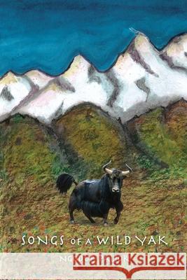 Songs of a Wild Yak Ngodup Paljor Denise Lassaw 9781539367895 Createspace Independent Publishing Platform