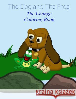 The Dog and The Frog: The Change Coloring Book Pope, T. W. 9781539368519 Createspace Independent Publishing Platform