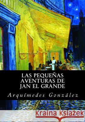 Las pequeñas aventuras de Jan el Grande Gonzalez, Arquimedes 9781539369158 Createspace Independent Publishing Platform