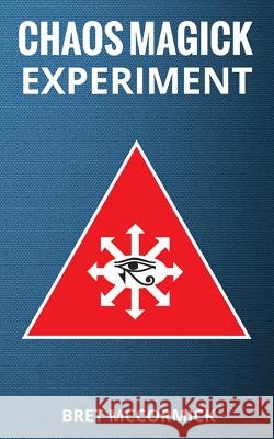 Chaos Magick Experiment Bret McCormick 9781539371410