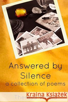 Answered by Silence: a collection of poems Varela, Theresa 9781539371632