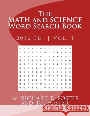 The Math and Science Word Search Book: 2016 Edition - Volume 1 Foster, R. J. 9781539373520 Createspace Independent Publishing Platform