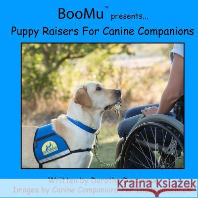 BooMu Presents... Puppy Raisers for Canine Companions For Independence, Canine Companions 9781539373568 Createspace Independent Publishing Platform