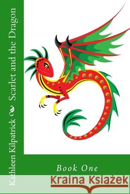 Scarlet and the Dragon Kathleen Kilpatrick 9781539374275