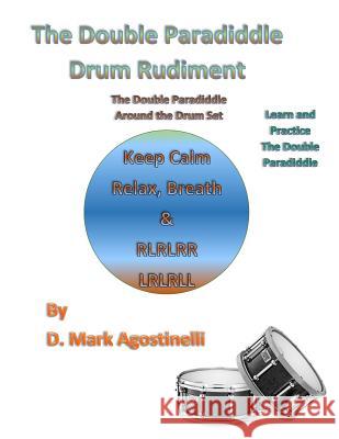 The Double Paradiddle Drum Rudiment: The Double Paradiddle Around the Drum Set D. Mark Agostinelli 9781539375241 Createspace Independent Publishing Platform