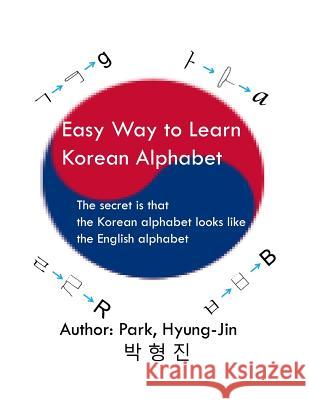 Easy way to learn Korean alphabet: The secret is that the Korean alphabet looks like the English alphabet Park, Hyungjin 9781539376040