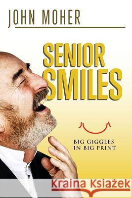 Senior Smiles: Big giggles in big print Moher, John 9781539376156 Createspace Independent Publishing Platform