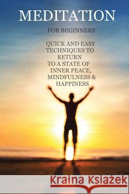Meditation: For Beginners Anytime, Anywhere. How to Relieve Stress, Anxiety and Depression. A Quick Guide and Techniques to Return Neal Thompson Ruby Jackson 9781539376682 Createspace Independent Publishing Platform