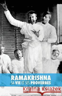 Ramakrishna, sa Vie et ses Proverbes Comblez, Barbara 9781539377931 Createspace Independent Publishing Platform