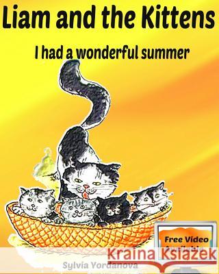 Liam and the Kittens: I had a wonderful summer Yordanova, Sylvia 9781539378013 Createspace Independent Publishing Platform