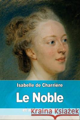 Le Noble et autres contes De Charriere, Isabelle 9781539378174 Createspace Independent Publishing Platform