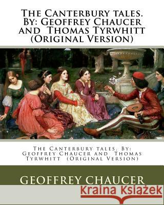 The Canterbury tales. By: Geoffrey Chaucer and Thomas Tyrwhitt (Original Version) Tyrwhitt, Thomas 9781539379201 Createspace Independent Publishing Platform