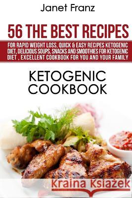 Ketogenic Cookbook: 56 The Best Recipes for Rapid Weight Loss: Quick & Easy Recipes Ketogenic Diet, Delicious Soups, Snacks and Smoothies Franz, Janet 9781539379287 Createspace Independent Publishing Platform