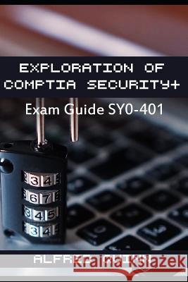 Exploration of Comptia Security+: Exam Guide Sy0-401 Alfred Quinn 9781539380177 Createspace Independent Publishing Platform