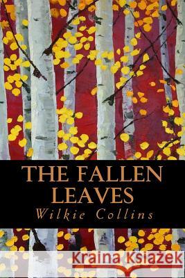 The Fallen Leaves Wilkie Collins Editorial Oneness 9781539380931 Createspace Independent Publishing Platform