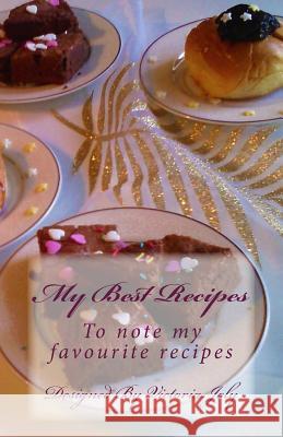 My Best Recipes: To note my favourite recipes - Design 2 Joly, Victoria 9781539381525