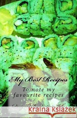 My Best Recipes: To note my favourite recipes - Design 3 Victoria Joly 9781539381846