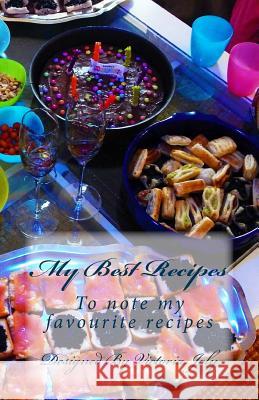 My Best Recipes: To note my favourite recipes - Design 4 Joly, Victoria 9781539381914