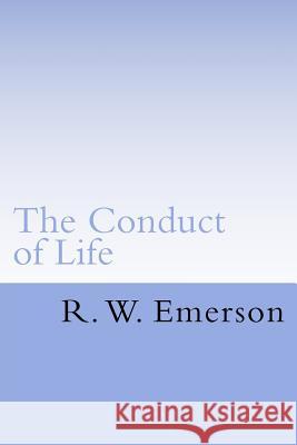 The Conduct of Life R. W. Emerson 9781539382232 Createspace Independent Publishing Platform