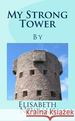 My Strong Tower Elisabeth Newman Patrick Slaney 9781539384243