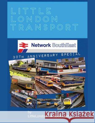 Little London Transport: Network SouthEast 30th Anniversary Special Edition Transport, Little London 9781539384861 Createspace Independent Publishing Platform