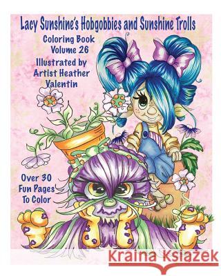 Lacy Sunshine's Hobgobbies and Sunshine Trolls Coloring Book: Whimsical Coloring Fun Heather Valentin's Big Eyes Adult and Children's Volume 25 Heather Valentin 9781539386049