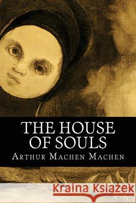 The House of Souls Arthur Machen Machen 9781539386735