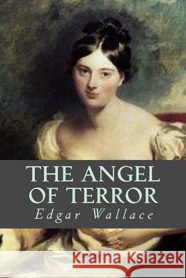 The Angel of Terror Edgar Wallace Editorial Oneness 9781539387190 Createspace Independent Publishing Platform