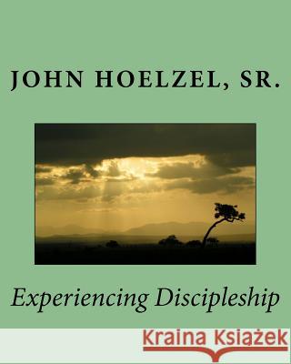Experiencing Discipleship Deborah Colleen Rose John Hoelzel 9781539388616