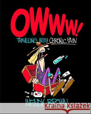 OWww! Traveling with Chronic Pain Brown, Wendy 9781539388968