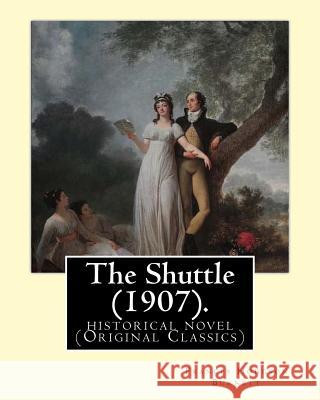 The Shuttle (1907). By: Frances Hodgson Burnett.: historical novel (Original Classics) Burnett, Frances Hodgson 9781539389354