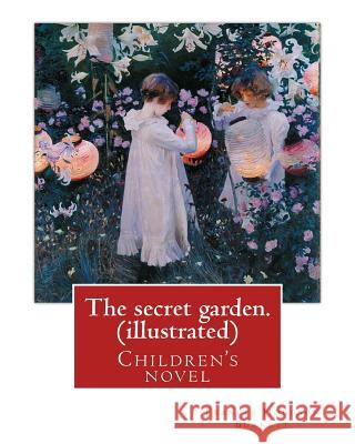 The secret garden. By: Frances Hodgson Burnett (illustrated): Children's novel Burnett, Frances Hodgson 9781539390428 Createspace Independent Publishing Platform