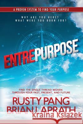 Entrepurpose Rusty Pang Brian Laprath 9781539390732 Createspace Independent Publishing Platform