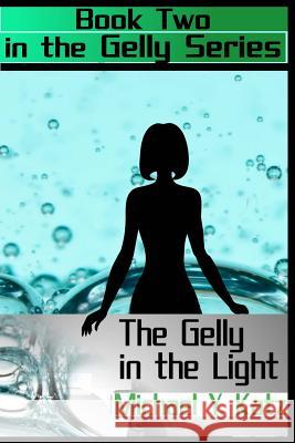 The Gelly in the Light Michael y. Katz 9781539390770 Createspace Independent Publishing Platform