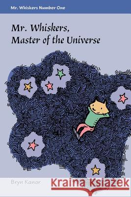 Mister Whiskers, Master of the Universe: Mister Whiskers, Book One Bryn Kanar 9781539391395