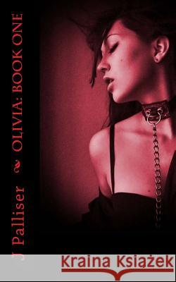 Olivia Book One J. Palliser 9781539391531 Createspace Independent Publishing Platform