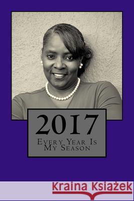 2017 Every Year Is My Season Regina Moore 9781539391937 Createspace Independent Publishing Platform