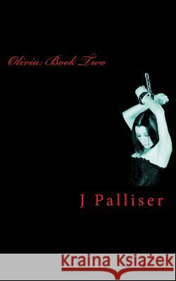 Olivia Book Two J. Palliser 9781539392149 Createspace Independent Publishing Platform