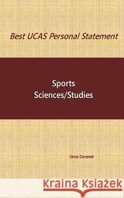 Best UCAS Personal Statement: SPORTS SCIENCES/STUDIES: Sports Sciences/Studies Christofi, Chris 9781539392828 Createspace Independent Publishing Platform