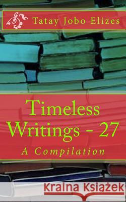 Timeless Writings - 27 Tatay Jobo Elize 9781539394365 Createspace Independent Publishing Platform