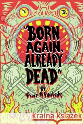 Born Again, Already Dead Trevor R. Fairbanks 9781539394884