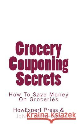 Grocery Couponing Secrets: How To Save Money On Groceries Longsworth, John 9781539394976 Createspace Independent Publishing Platform