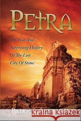 Petra: The True And Surprising History Of The Lost City Of Stone Auerbach, Patrick 9781539398912