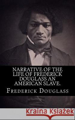 Narrative of the life of Frederick Douglass an american slave. Douglass, Frederick 9781539399315