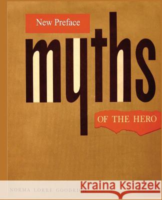Myths of the Hero Norma Lorre Goodrich 9781539402244 Createspace Independent Publishing Platform