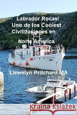 Labrador Rocas! Uno de Los Coolest Civilizaciones En Norte America Llewelyn Pritchar 9781539402312 Createspace Independent Publishing Platform