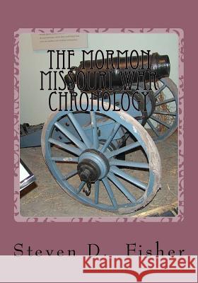 The Mormon Missouri War Chronology Steven D. Fisher 9781539404170 Createspace Independent Publishing Platform