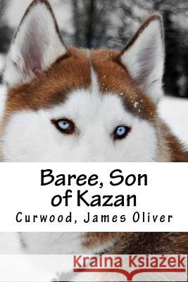 Baree, Son of Kazan Curwood Jame Hollybooks 9781539404927 Createspace Independent Publishing Platform